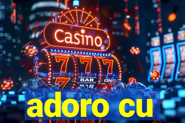 adoro cu